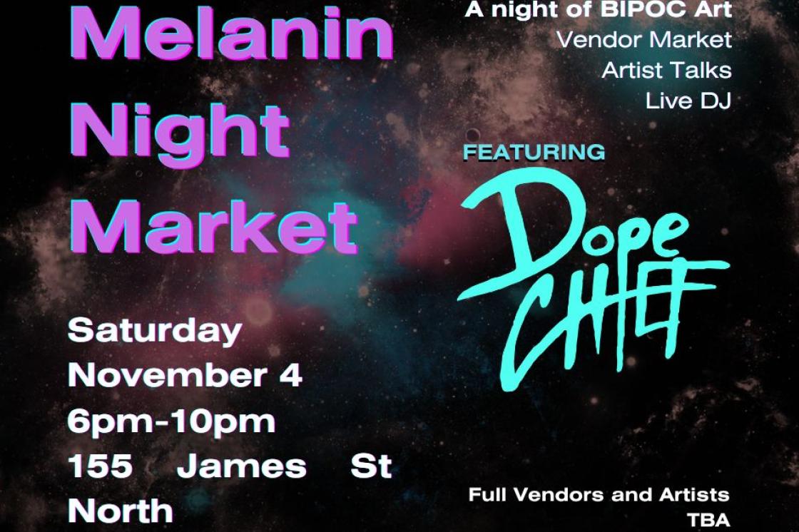 The image is a poster for the Melanin Night Market event. The poster image is a square with a painted galaxy in beige, teal, and purple star clusters. The galaxy serves as the backdrop for the text of the poster which reads "Melanin Night Market. A Night of BIPOC Art. Vendor Market, Artist Talks, Live DJ. Featuring Dope Chief. Saturday, November 4. 6pm to 10pm. 155 James Street North. Full Vendors and Artists TBA. The poster also features the logos of Hamilton Day, Melanin Market, and Hamilton Artists Inc.