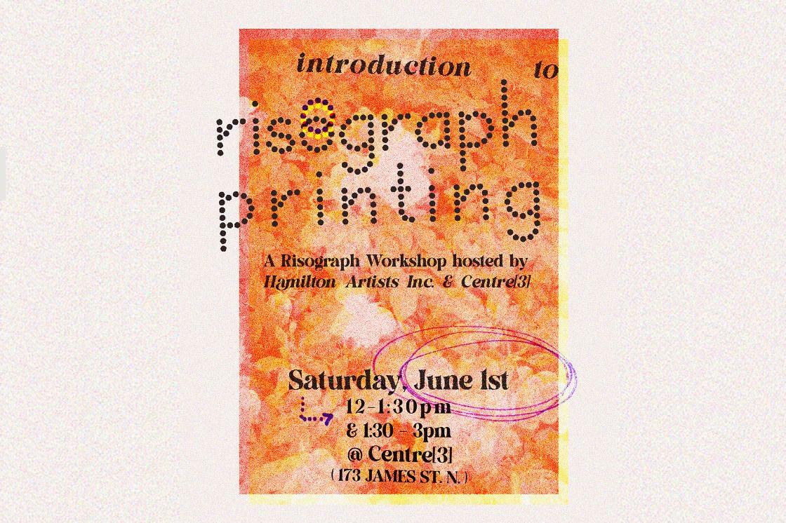 a poster advertising the "introduction to risograph printing" workshop at Centre3 in partnership with Hamilton Artists Inc. The poster features a risograph photograph, comprised of orange, red, and yellow rectangles overlapping to produce a washed out, faded image. Text reads "Saturday, June 1st. 12-1:30pm and 1:30-3pm at Centre3. 173 James Street North, Hamilton, Ontario"