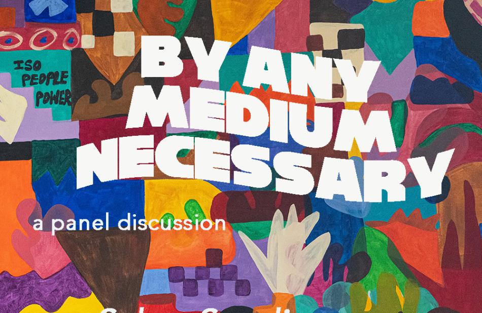 A colourful graphic with the typed words: By Any Medium Necessary, a panel discussion.  The background is an abstract painting resembling a patchwork of colours and shapes. 