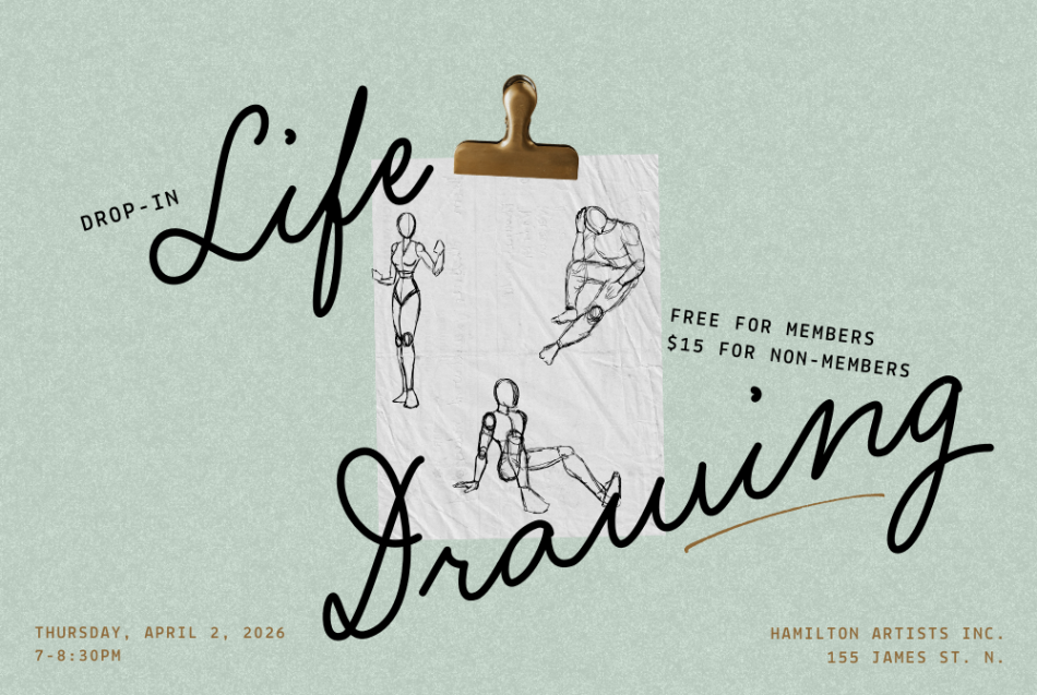 A green paper background with a clipped image showing sketches of a human body in different poses. It says "drop-in life drawing. free for members, $15 for non-members. Thursday, April 2, 2026 from 7-8:30pm. Hamilton Artists Inc, 155 James St. N."