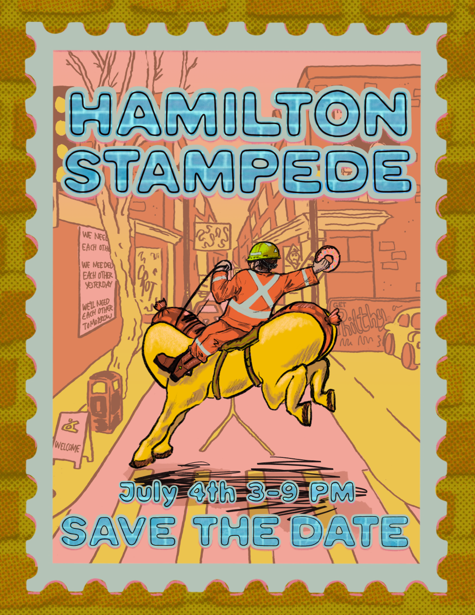 An illustrated postage stamp that reads: Hamilton Stampede, July 4th, 3-9pm, SAVE THE DATE. In the center a construction worker in hi-vis and a hard hat rides a hot dog with horse legs down the center of James Street North. A pink donut is in their right hand. To the left is the Inc's building, with a tree, garbage can and Sahra Soudi's mural "we need each other today, we needed each other yesterday, we'll need each other tomorrow." The buildings on James street converge in a central vanishing point.